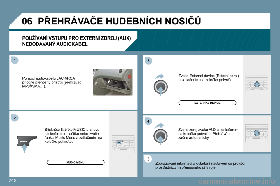PEUGEOT 207 2009  Návod na použití (in Czech) �2�4�2
�0�6
�4�3
�1�2
� �P�o�m�o�c�í� �a�u�d�i�o�k�a�b�e�l�u� �J�A�C�K�/�R�C�A� �p9�i�p�o�j�t�e� �p9�e�n�o�s�n�ý� �p9�í�s�t�r�o�j� �(�p9�e�h�r�á�v�a�č� �M�P�3�/�W�M�A�…�)�.� 
� �S�t�i�s�k�n