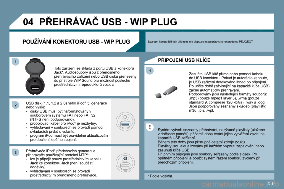 PEUGEOT 207 2009  Návod na použití (in Czech) �2�5�9
�1
�0�4
�1�1
�2�2
�3�3
�P8�E�H�R�Á�V�A�Č� �U�S�B� �-� �W�I�P� �P�L�U�G� 
� � �S�y�s�t�é�m� �v�y�t�v�o9�í� �s�e�z�n�a�m�y� �p9�e�h�r�á�v�á�n�í�,� �n�a�z�ý�v�a�n�é� �p�l�a�y�l�i�s�t�y