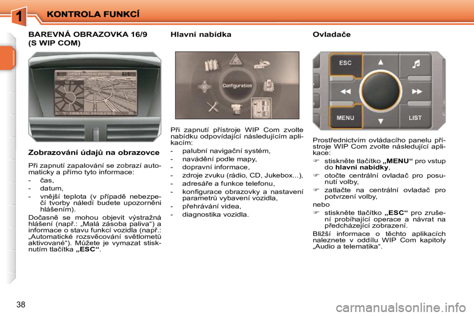 PEUGEOT 207 2009  Návod na použití (in Czech) 38
�B�A�R�E�V�N�Á� �O�B�R�A�Z�O�V�K�A� �1�6�/�9
�(�S� �W�I�P� �C�O�M�)� 
� � �Z�o�b�r�a�z�o�v�á�n�í� �ú�d�a�jA� �n�a� �o�b�r�a�z�o�v�c�e� � �P9�i�  �z�a�p�n�u�t�í�  �p9�í�s�t�r�o�j�e�  �W�I�P