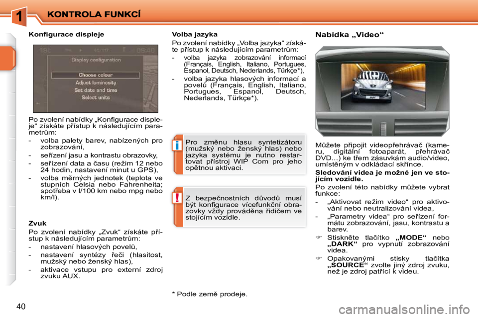 PEUGEOT 207 2009  Návod na použití (in Czech) �i
!
�4�0
� �P�o� �z�v�o�l�e�n�í� �n�a�b�í�d�k�y� �„�K�o�n�ﬁ� �g�u�r�a�c�e� �d�i�s�p�l�e�- 
�j�e�“�  �z�í�s�k�á�t�e� �p9�í�s�t�u�p� �k� �n�á�s�l�e�d�u�j�í�c�í�m�  �p�a�r�a�-
�m�e�t�rA�