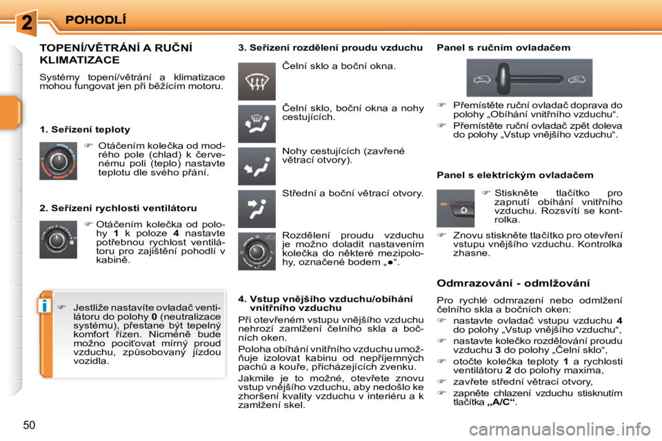 PEUGEOT 207 2009  Návod na použití (in Czech) i
�5�0
� � �2�.� �S�e9�í�z�e�n�í� �r�y�c�h�l�o�s�t�i� �v�e�n�t�i�l�á�t�o�r�u�    
� � � � �O�t�á�č�e�n�í�m�  �k�o�l�e�č�k�a�  �o�d�  �p�o�l�o�-
�h�y�  �  1� �  �k�  �p�o�l�o�z�e�  �  4� �  