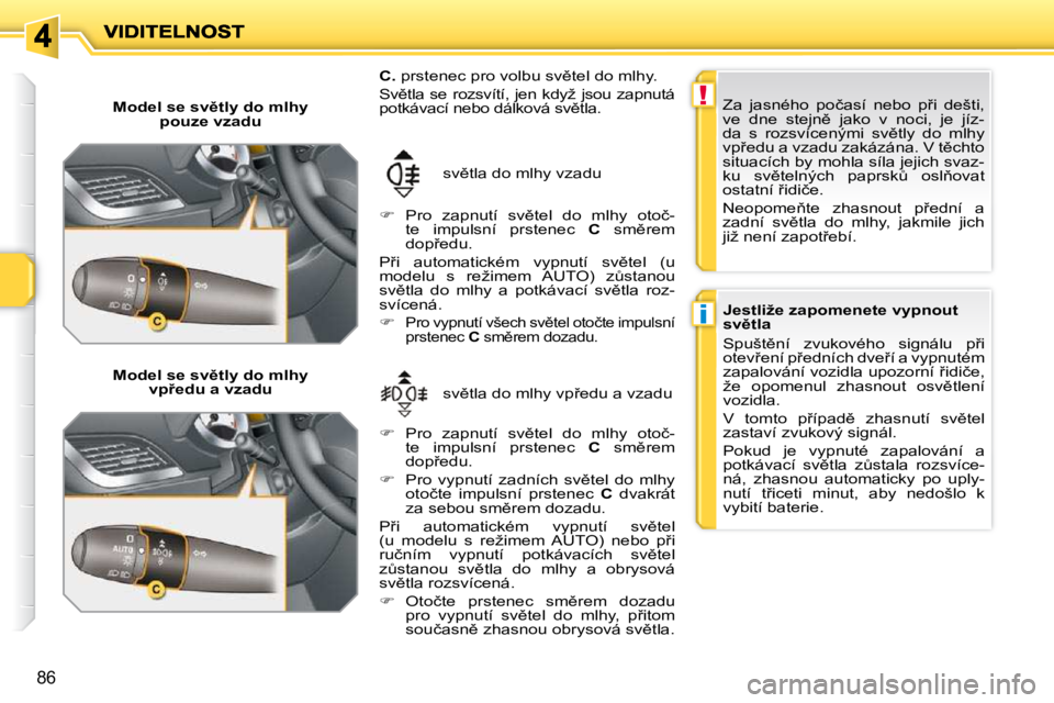 PEUGEOT 207 2009  Návod na použití (in Czech) !
�i
86
� � �M�o�d�e�l� �s�e� �s�v)�t�l�y� �d�o� �m�l�h�y� �p�o�u�z�e� �v�z�a�d�u� � 
� � �M�o�d�e�l� �s�e� �s�v)�t�l�y� �d�o� �m�l�h�y�  �v�p9�e�d�u� �a� �v�z�a�d�u�  � �s�v)�t�l�a� �d�o� �m�l�h�