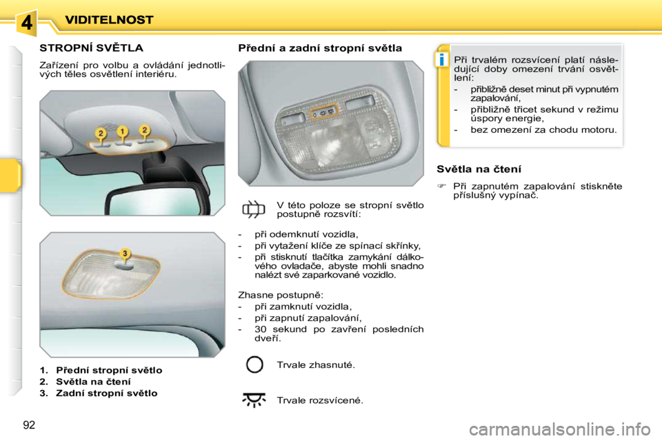 PEUGEOT 207 2009  Návod na použití (in Czech) �i
�9�2
�S�T�R�O�P�N�Í� �S�V(�T�L�A� 
� �Z�a9�í�z�e�n�í�  �p�r�o�  �v�o�l�b�u�  �a�  �o�v�l�á�d�á�n�í�  �j�e�d�n�o�t�l�i�- 
�v�ý�c�h� �t)�l�e�s� �o�s�v)�t�l�e�n�í� �i�n�t�e�r�i�é�r�u�.�  