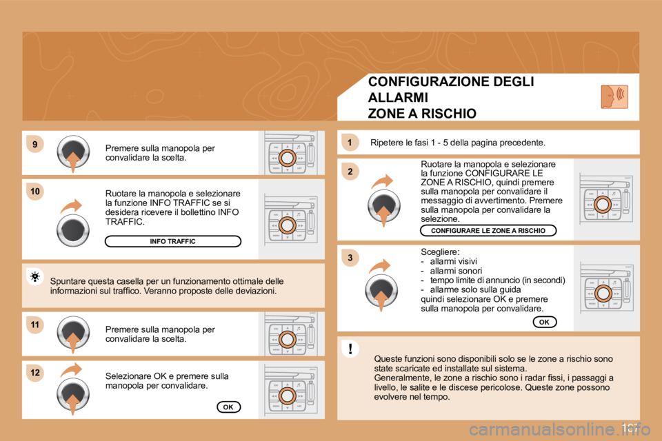 PEUGEOT 207 2008.5  Manuale duso (in Italian) 187
�9�9
1010
1111
1212
22
11
33
� �R�u�o�t�a�r�e� �l�a� �m�a�n�o�p�o�l�a� �e� �s�e�l�e�z�i�o�n�a�r�e� �l�a� �f�u�n�z�i�o�n�e� �I�N�F�O� �T�R�A�F�F�I�C� �s�e� �s�i� �d�e�s�i�d�e�r�a� �r�i�c�e�v�e�r�e�