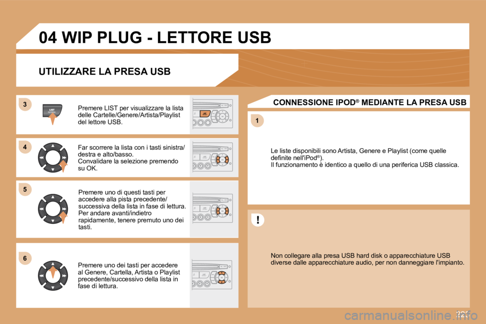 PEUGEOT 207 2008.5  Manuale duso (in Italian) �2�2�3
33
55
11
66
04
44
� �W�I�P� �P�L�U�G� �-� �L�E�T�T�O�R�E� �U�S�B� 
  UTILIZZARE LA PRESA USB 
� � �P�r�e�m�e�r�e� �L�I�S�T� �p�e�r� �v�i�s�u�a�l�i�z�z�a�r�e� �l�a� �l�i�s�t�a� �d�e�l�l�e� �C�a�