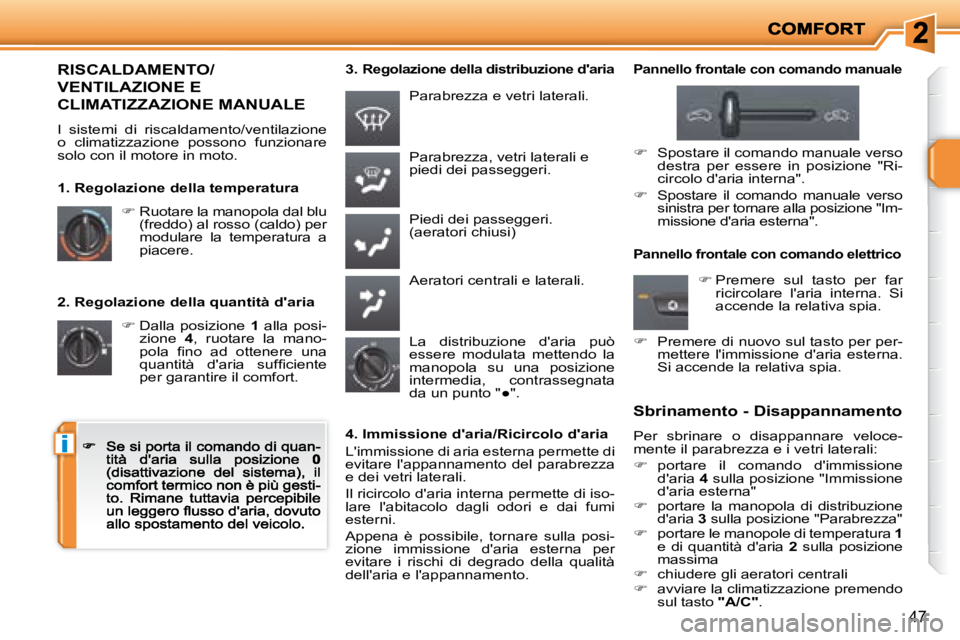 PEUGEOT 207 2008.5  Manuale duso (in Italian) i
47
  2. Regolazione della quantità daria 
�  Dalla  posizione   1   alla  posi-zione   4 ,  ruotare  la  mano-�p�o�l�a�  �ﬁ� �n�o�  �a�d�  �o�t�t�e�n�e�r�e�  �u�n�a� �q�u�a�n�t�i�t�à�  �d�&#