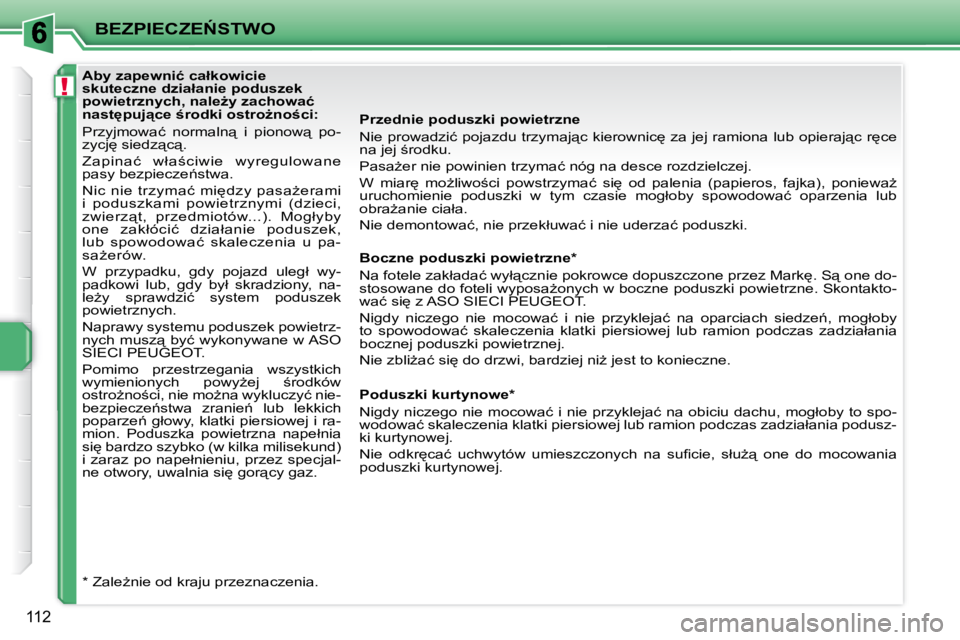 PEUGEOT 207 2008.5  Instrukcja obsługi (in Polish) !
�B�E�Z�P�I�E�C�Z�E0�S�T�W�O
112
� � � �A�b�y� �z�a�p�e�w�n�i�ć� �c�a�ł�k�o�w�i�c�i�e�  
�s�k�u�t�e�c�z�n�e� �d�z�i�a�ł�a�n�i�e� �p�o�d�u�s�z�e�k� 
�p�o�w�i�e�t�r�z�n�y�c�h�,� �n�a�l�eG�y� �z�a�