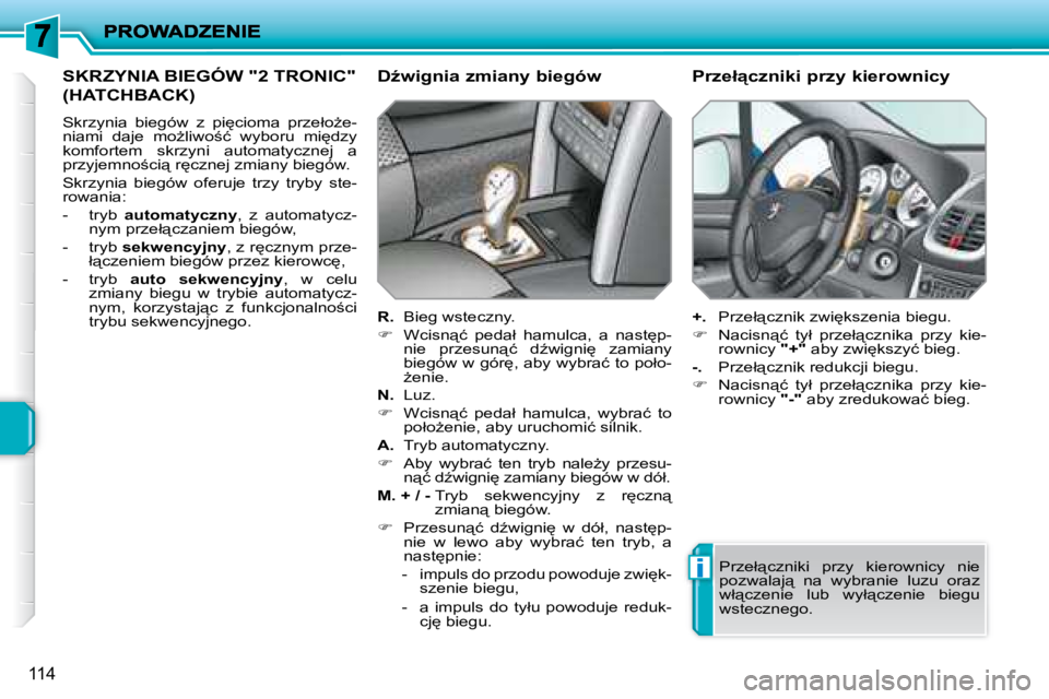 PEUGEOT 207 2008.5  Instrukcja obsługi (in Polish) �i
114
 SKRZYNIA BIEGÓW "2 TRONIC" 
(HATCHBACK) 
� �S�k�r�z�y�n�i�a�  �b�i�e�g�ó�w�  �z�  �p�i
�c�i�o�m�a�  �p�r�z�e�ł�oG�e�- 
�n�i�a�m�i�  �d�a�j�e�  �m�oG�l�i�w�o;�ć�  �w�y�b�o�r�u�  �m�i
�