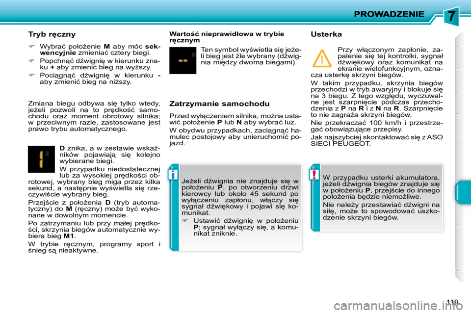 PEUGEOT 207 2008.5  Instrukcja obsługi (in Polish) !�i
119
� � �Z�a�t�r�z�y�m�a�n�i�e� �s�a�m�o�c�h�o�d�u�  
� �P�r�z�e�d� �w�y�ł"�c�z�e�n�i�e�m� �s�i�l�n�i�k�a�,� �m�oG�n�a� �u�s�t�a�- 
�w�i�ć� �p�o�ł�oG�e�n�i�e� � P� � �l�u�b� �  N� � �a�b