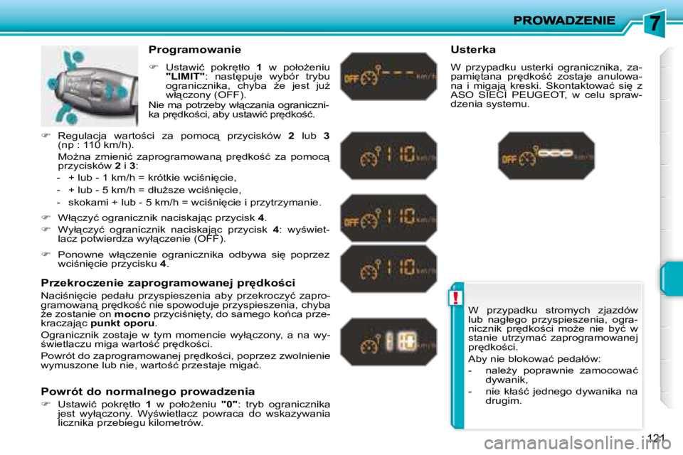 PEUGEOT 207 2008.5  Instrukcja obsługi (in Polish) !
121
� �W�  �p�r�z�y�p�a�d�k�u�  �s�t�r�o�m�y�c�h�  �z�j�a�z�d�ó�w�  
�l�u�b�  �n�a�g�ł�e�g�o�  �p�r�z�y�s�p�i�e�s�z�e�n�i�a�,�  �o�g�r�a�-
�n�i�c�z�n�i�k�  �p�r
�d�k�o;�c�i�  �m�oG�e�  �n�i�e� 