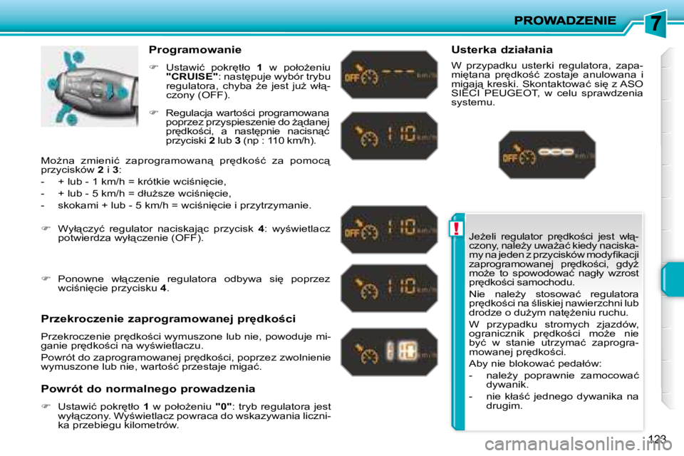 PEUGEOT 207 2008.5  Instrukcja obsługi (in Polish) !
123
� �J�eG�e�l�i�  �r�e�g�u�l�a�t�o�r�  �p�r
�d�k�o;�c�i�  �j�e�s�t�  �w�ł"�- 
�c�z�o�n�y�,� �n�a�l�eG�y� �u�w�aG�a�ć� �k�i�e�d�y� �n�a�c�i�s�k�a�-
�m�y� �n�a� �j�e�d�e�n� �z� �p�r�z�y�