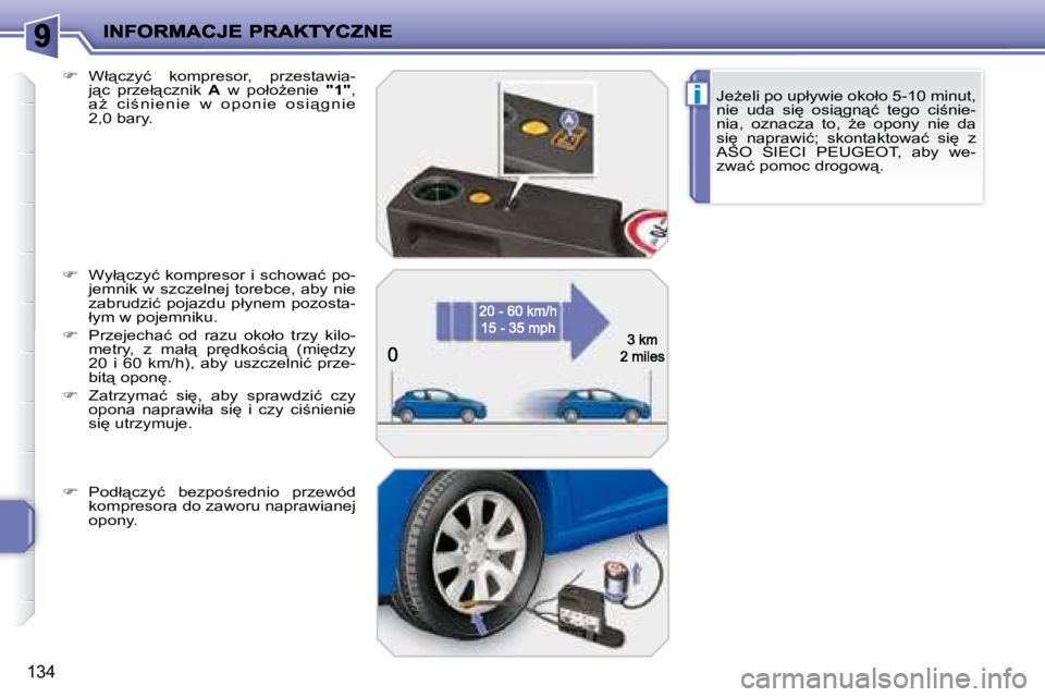 PEUGEOT 207 2008.5  Instrukcja obsługi (in Polish) i
134
�J�eG�e�l�i� �p�o� �u�p�ł�y�w�i�e� �o�k�o�ł�o� �5�-�1�0� �m�i�n�u�t�,�  
�n�i�e�  �u�d�a�  �s�i
�  �o�s�i"�g�n"�ć�  �t�e�g�o�  �c�i;�n�i�e�-
�n�i�a�,�  �o�z�n�a�c�z�a�  �t�o�,�  