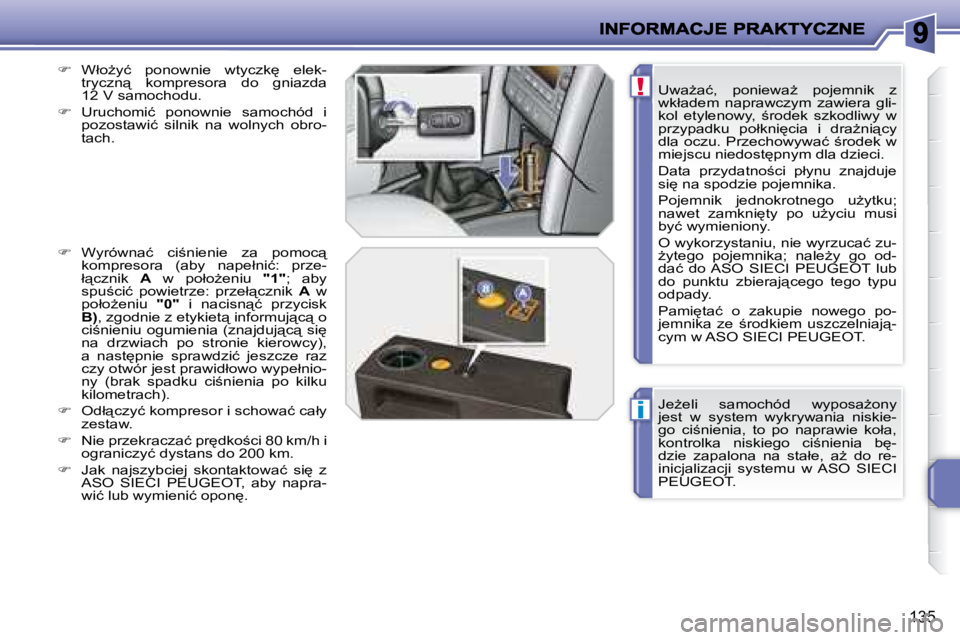 PEUGEOT 207 2008.5  Instrukcja obsługi (in Polish) i
!
�1�3�5
� �J�eG�e�l�i�  �s�a�m�o�c�h�ó�d�  �w�y�p�o�s�aG�o�n�y�  
�j�e�s�t�  �w�  �s�y�s�t�e�m�  �w�y�k�r�y�w�a�n�i�a�  �n�i�s�k�i�e�-
�g�o�  �c�i;�n�i�e�n�i�a�,�  �t�o�  �p�o�  �n�a�p�r�a�w�i�