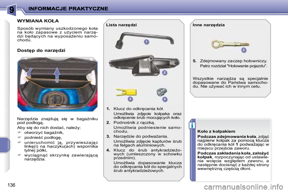 PEUGEOT 207 2008.5  Instrukcja obsługi (in Polish) i
136
� � � � � � � � � � � � � � � � � � � �W�Y�M�I�A�N�A� �K�O�Ł�A� 
� �S�p�o�s�ó�b� �w�y�m�i�a�n�y� �u�s�z�k�o�d�z�o�n�e�g�o� �k�o�ł�a�  
�n�a�  �k�o�ł�o�  �z�a�p�a�s�o�w�e�  �z�  �uG�y�c�i�e�
