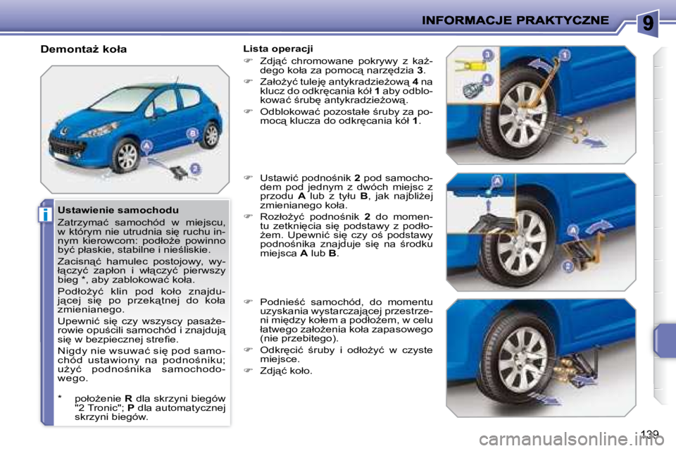 PEUGEOT 207 2008.5  Instrukcja obsługi (in Polish) i
139
� � �U�s�t�a�w�i�e�n�i�e� �s�a�m�o�c�h�o�d�u�  
� �Z�a�t�r�z�y�m�a�ć�  �s�a�m�o�c�h�ó�d�  �w�  �m�i�e�j�s�c�u�,�  
�w� �k�t�ó�r�y�m� �n�i�e� �u�t�r�u�d�n�i�a� �s�i
� �r�u�c�h�u� �i�n�-
�n�y�