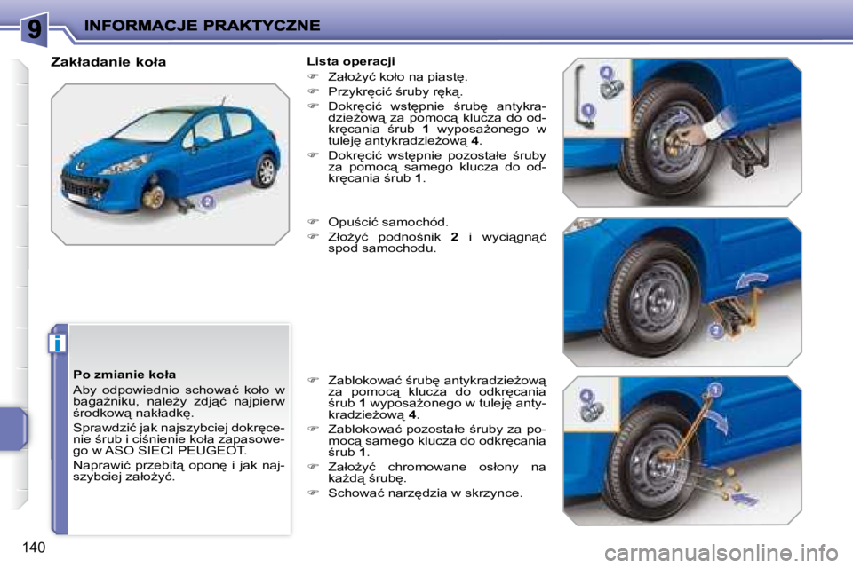 PEUGEOT 207 2008.5  Instrukcja obsługi (in Polish) i
�1�4�0
� � �P�o� �z�m�i�a�n�i�e� �k�o�ł�a�  
� �A�b�y�  �o�d�p�o�w�i�e�d�n�i�o�  �s�c�h�o�w�a�ć�  �k�o�ł�o�  �w�  
�b�a�g�aG�n�i�k�u�,�  �n�a�l�eG�y�  �z�d�j"�ć�  �n�a�j�p�i�e�r�w� 
;�r�
