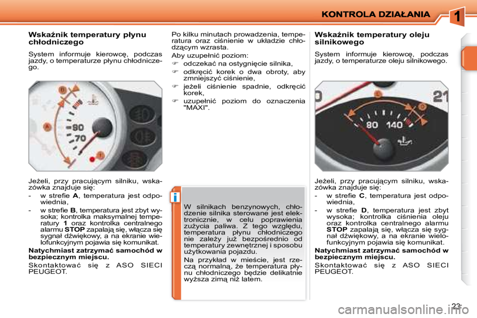 PEUGEOT 207 2008.5  Instrukcja obsługi (in Polish) �i
23
� � �W�s�k�aE�n�i�k� �t�e�m�p�e�r�a�t�u�r�y� �p�ł�y�n�u�  
�c�h�ł�o�d�n�i�c�z�e�g�o�  
� �S�y�s�t�e�m�  �i�n�f�o�r�m�u�j�e�  �k�i�e�r�o�w�c
�,�  �p�o�d�c�z�a�s�  
�j�a�z�d�y�,� �o� �t�e�m�p�