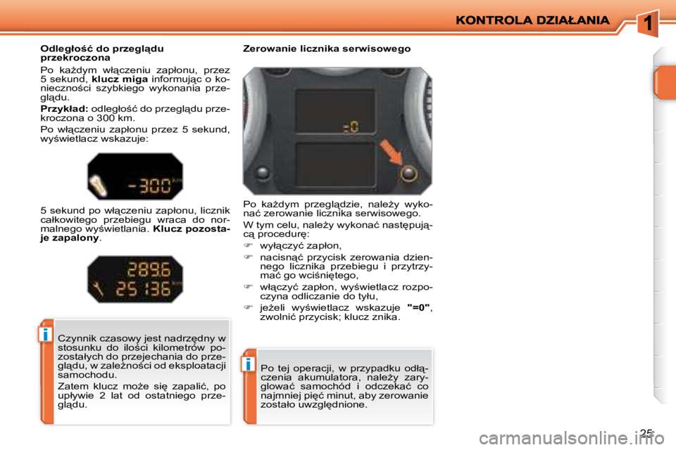 PEUGEOT 207 2008.5  Instrukcja obsługi (in Polish) �i
�i
�2�5
� �P�o�  �t�e�j�  �o�p�e�r�a�c�j�i�,�  �w�  �p�r�z�y�p�a�d�k�u�  �o�d�ł"�- 
�c�z�e�n�i�a�  �a�k�u�m�u�l�a�t�o�r�a�,�  �n�a�l�eG�y�  �z�a�r�y�-
�g�l�o�w�a�ć�  �s�a�m�o�c�h�ó�d�  �i�