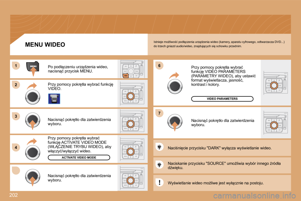 PEUGEOT 207 2008.5  Instrukcja obsługi (in Polish) 202
11
�2�2
�3�3
�4�4
�6�6
�7�7
ACTIVATE VIDEO MODE
VIDEO PARAMETERS
� �I�s�t�n�i�e�j�e� �m�oG�l�i�w�o;�ć� �p�o�d�ł"�c�z�e�n�i�a� �u�r�z"�d�z�e�n�i�a� �w�i�d�e�o� �(�k�a�m�e�r�y�,� �a�p�