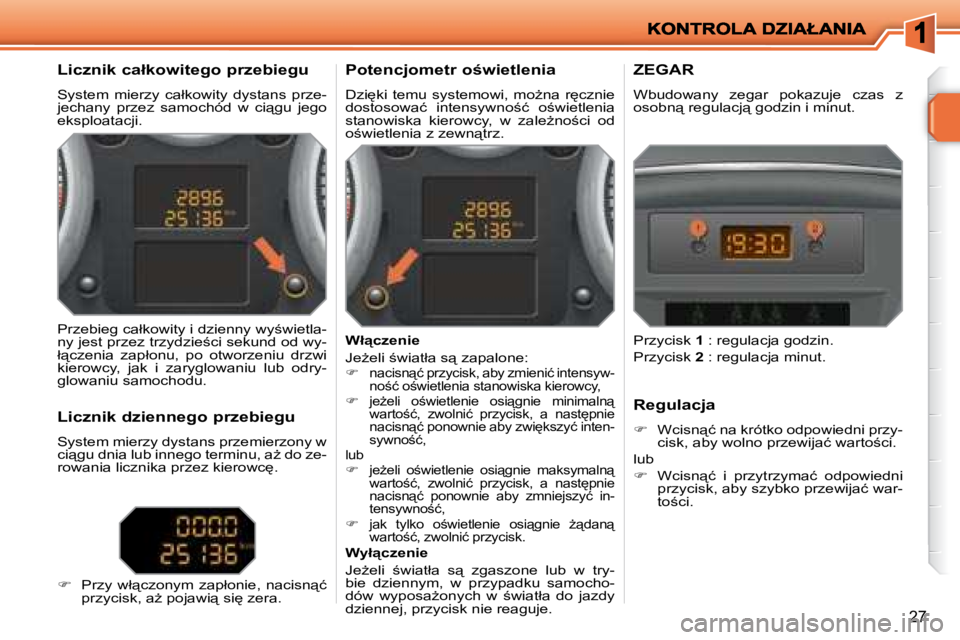 PEUGEOT 207 2008.5  Instrukcja obsługi (in Polish) 27
� � �L�i�c�z�n�i�k� �c�a�ł�k�o�w�i�t�e�g�o� �p�r�z�e�b�i�e�g�u�  
� �S�y�s�t�e�m�  �m�i�e�r�z�y�  �c�a�ł�k�o�w�i�t�y�  �d�y�s�t�a�n�s�  �p�r�z�e�- 
�j�e�c�h�a�n�y�  �p�r�z�e�z�  �s�a�m�o�c�h�ó�d