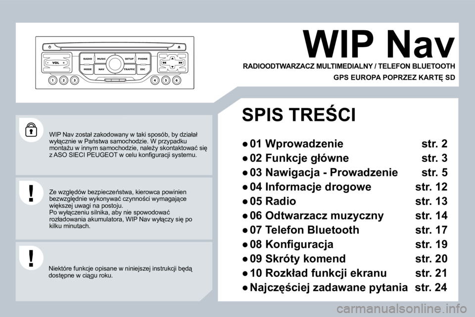 PEUGEOT 207 2008.5  Instrukcja obsługi (in Polish) � �W�I�P� �N�a�v� �z�o�s�t�a�ł� �z�a�k�o�d�o�w�a�n�y� �w� �t�a�k�i� �s�p�o�s�ó�b�,� �b�y� �d�z�i�a�ł�a�ł� �w�y�ł"�c�z�n�i�e� �w� �P�a1�s�t�w�a� �s�a�m�o�c�h�o�d�z�i�e�.� �W� �p�r�z�y�p�a�d�