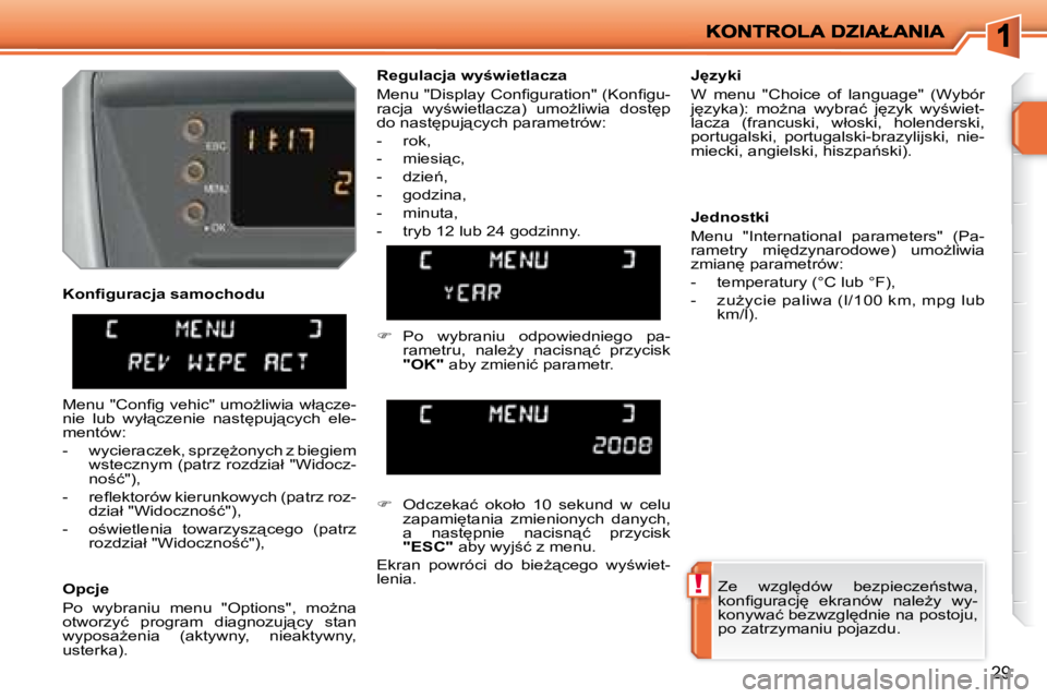 PEUGEOT 207 2008.5  Instrukcja obsługi (in Polish) !
29
� � �O�p�c�j�e�  
� �P�o�  �w�y�b�r�a�n�i�u�  �m�e�n�u�  �"�O�p�t�i�o�n�s�"�,�  �m�oG�n�a�  
�o�t�w�o�r�z�y�ć�  �p�r�o�g�r�a�m�  �d�i�a�g�n�o�z�u�j"�c�y�  �s�t�a�n� 
�w�y�p�o�s�aG