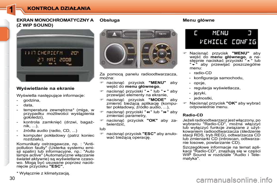 PEUGEOT 207 2008.5  Instrukcja obsługi (in Polish) 30
� � � � � � � � � �E�K�R�A�N� �M�O�N�O�C�H�R�O�M�A�T�Y�C�Z�N�Y� �A
�(�Z� �W�I�P� �S�O�U�N�D�)� 
� � �O�b�s�ł�u�g�a� 
� � �W�y�w�i�e�t�l�a�n�i�e� �n�a� �e�k�r�a�n�i�e�  
� �W�y;�w�i�e�t�l�a� �n�