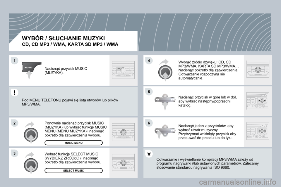 PEUGEOT 207 2008.5  Instrukcja obsługi (in Polish) 15
�1
�2
�3
�5
�4
�6
� � �W�Y�B�Ó�R� �/� �S�Ł�U�C�H�A�N�I�E� �M�U�Z�Y�K�I� � 
�C�D�,� �C�D� �M�P�3� �/� �W�M�A�,� �K�A�R�T�A� �S�D� �M�P�3� �/� �W�M�A� 
� �O�d�t�w�a�r�z�a�n�i�e� �i� �w�y;�w�i�e�t�
