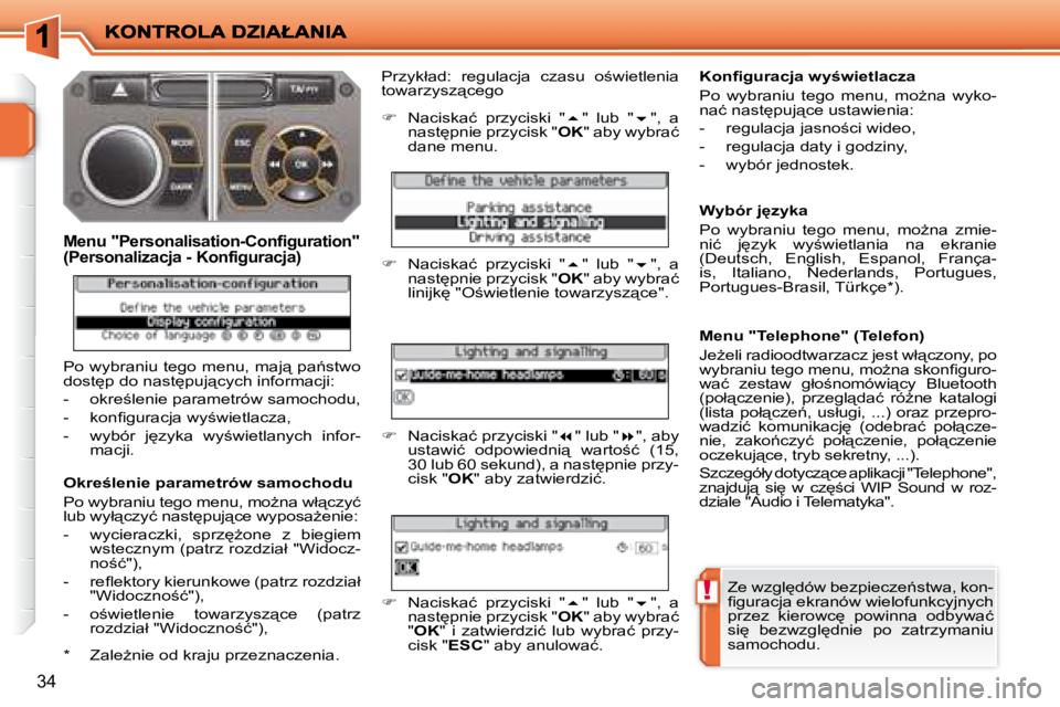 PEUGEOT 207 2008.5  Instrukcja obsługi (in Polish) !
34
� � �O�k�r�e�l�e�n�i�e� �p�a�r�a�m�e�t�r�ó�w� �s�a�m�o�c�h�o�d�u�  
� �P�o� �w�y�b�r�a�n�i�u� �t�e�g�o� �m�e�n�u�,� �m�oG�n�a� �w�ł"�c�z�y�ć�  
�l�u�b� �w�y�ł"�c�z�y�ć� �n�a�s�t