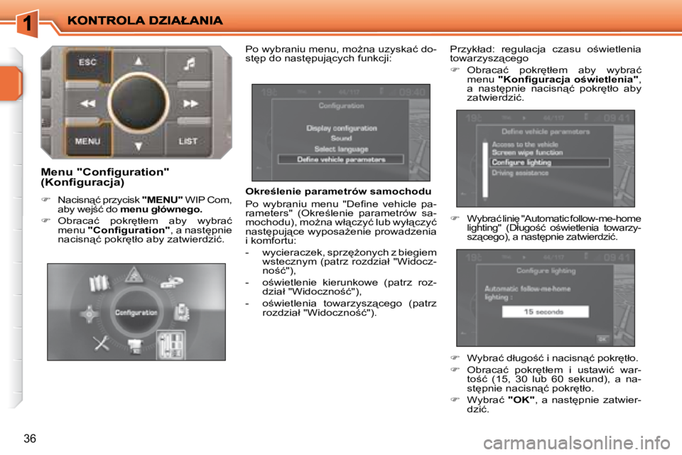 PEUGEOT 207 2008.5  Instrukcja obsługi (in Polish) 36
� � �O�k�r�e�l�e�n�i�e� �p�a�r�a�m�e�t�r�ó�w� �s�a�m�o�c�h�o�d�u�  
� �P�o�  �w�y�b�r�a�n�i�u�  �m�e�n�u�  �"�D�e�ﬁ� �n�e�  �v�e�h�i�c�l�e�  �p�a�- 
�r�a�m�e�t�e�r�s�"�  �(�O�k�r�e;�l