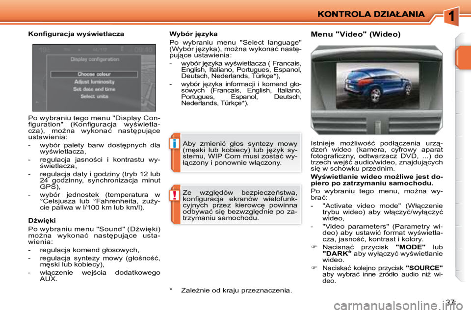 PEUGEOT 207 2008.5  Instrukcja obsługi (in Polish) �i
!
37
� �P�o� �w�y�b�r�a�n�i�u� �t�e�g�o� �m�e�n�u� �"�D�i�s�p�l�a�y� �C�o�n�- 
�ﬁ� �g�u�r�a�t�i�o�n�"�  �(�K�o�n�ﬁ� �g�u�r�a�c�j�a�  �w�y;�w�i�e�t�l�a�-
�c�z�a�)�,�  �m�oG�n�a�  �w�y�