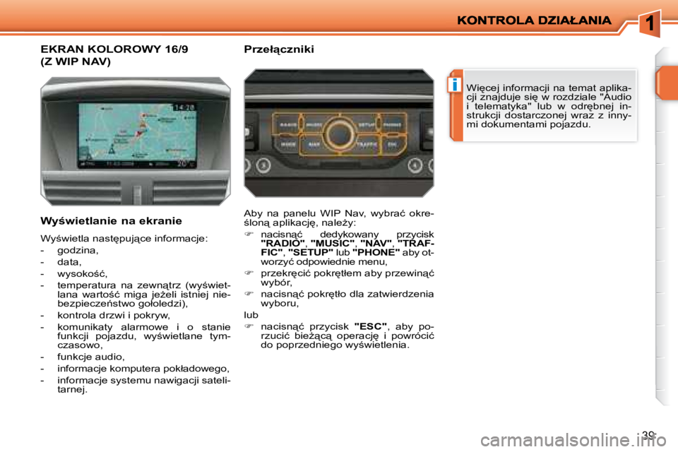 PEUGEOT 207 2008.5  Instrukcja obsługi (in Polish) �i
39
� � � � � � � � � � � �E�K�R�A�N� �K�O�L�O�R�O�W�Y� �1�6�/�9� 
�(�Z� �W�I�P� �N�A�V�)� 
� �W�i
�c�e�j� �i�n�f�o�r�m�a�c�j�i� �n�a� �t�e�m�a�t� �a�p�l�i�k�a�- 
�c�j�i� �z�n�a�j�d�u�j�e� �s�i
� 