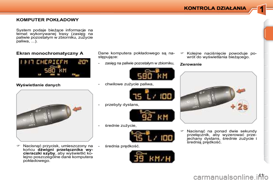 PEUGEOT 207 2008.5  Instrukcja obsługi (in Polish) 41
� � � � � �K�O�M�P�U�T�E�R� �P�O�K�Ł�A�D�O�W�Y� 
   
��  �  � � �N�a�c�i�s�n"�ć� �p�r�z�y�c�i�s�k�,� �u�m�i�e�s�z�c�z�o�n�y� �n�a� 
�k�o1�c�u�  �  �dE�w�i�g�n�i�  �p�r�z�e�ł"�c�z�