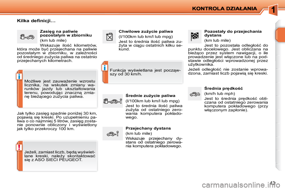 PEUGEOT 207 2008.5  Instrukcja obsługi (in Polish) !
�i
�i
43
� � �P�o�z�o�s�t�a�ł�y� �d�o� �p�r�z�e�j�e�c�h�a�n�i�a�  
�d�y�s�t�a�n�s�  
� �(�k�m� �l�u�b� �m�i�l�e�)�  
� �J�e�s�t�  �t�o�  �p�o�z�o�s�t�a�ł�a�  �o�d�l�e�g�ł�o;�ć�  �d�o� 
�p�u�n�k