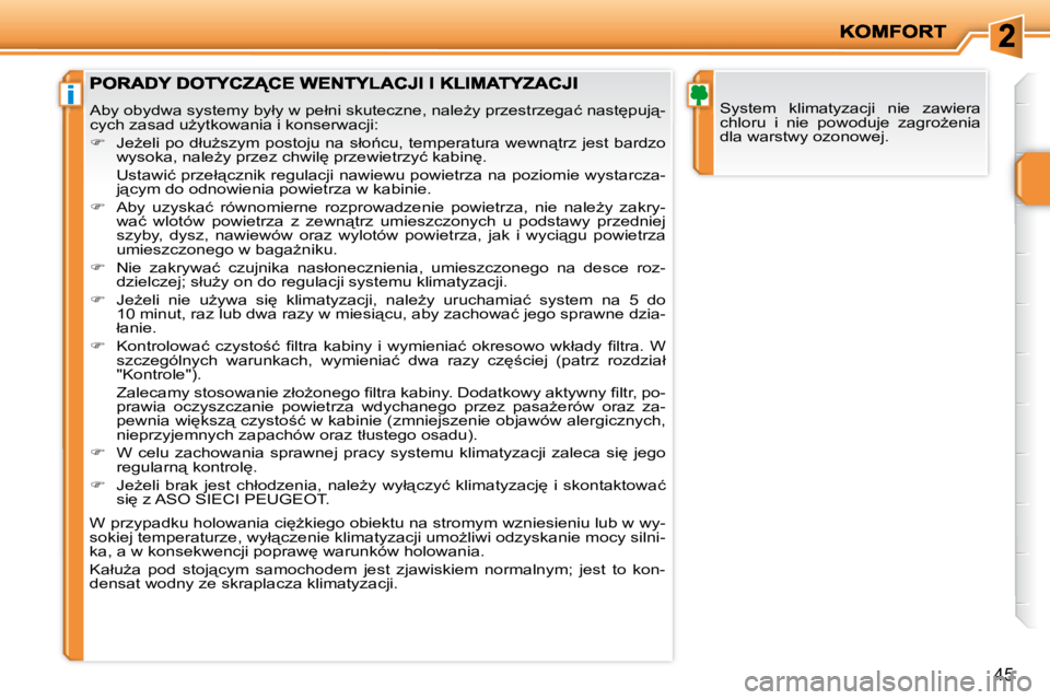PEUGEOT 207 2008.5  Instrukcja obsługi (in Polish) i
45
� �S�y�s�t�e�m�  �k�l�i�m�a�t�y�z�a�c�j�i�  �n�i�e�  �z�a�w�i�e�r�a�  
�c�h�l�o�r�u�  �i�  �n�i�e�  �p�o�w�o�d�u�j�e�  �z�a�g�r�oG�e�n�i�a� 
�d�l�a� �w�a�r�s�t�w�y� �o�z�o�n�o�w�e�j�.� � �A�b�y�
