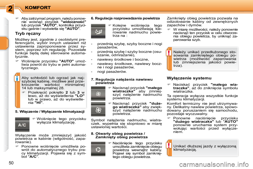 PEUGEOT 207 2008.5  Instrukcja obsługi (in Polish) !
!
i
50
   
�� �  �A�b�y� �z�a�t�r�z�y�m�a�ć� �p�r�o�g�r�a�m�,� �n�a�l�eG�y� �p�o�n�o�w�-
�n�i�e�  �w�c�i�s�n"�ć�  �p�r�z�y�c�i�s�k�  �  �"�w�i�d�o�c�z�n�o�ć�"� 
 
�l�u�b� �p�r�