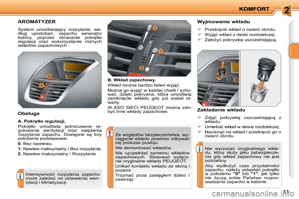 PEUGEOT 207 2008.5  Instrukcja obsługi (in Polish) !
i
i
51
� �Z�e� �w�z�g�l
�d�ó�w� �b�e�z�p�i�e�c�z�e1�s�t�w�a�,� �w�y�- 
�c�i"�g�a�n�i�e� �w�k�ł�a�d�u� �p�o�w�i�n�n�o� �o�d�b�y�w�a�ć� 
�s�i
� �p�o�d�c�z�a�s� �p�o�s�t�o�j�u�.�  
� �N�i�e�