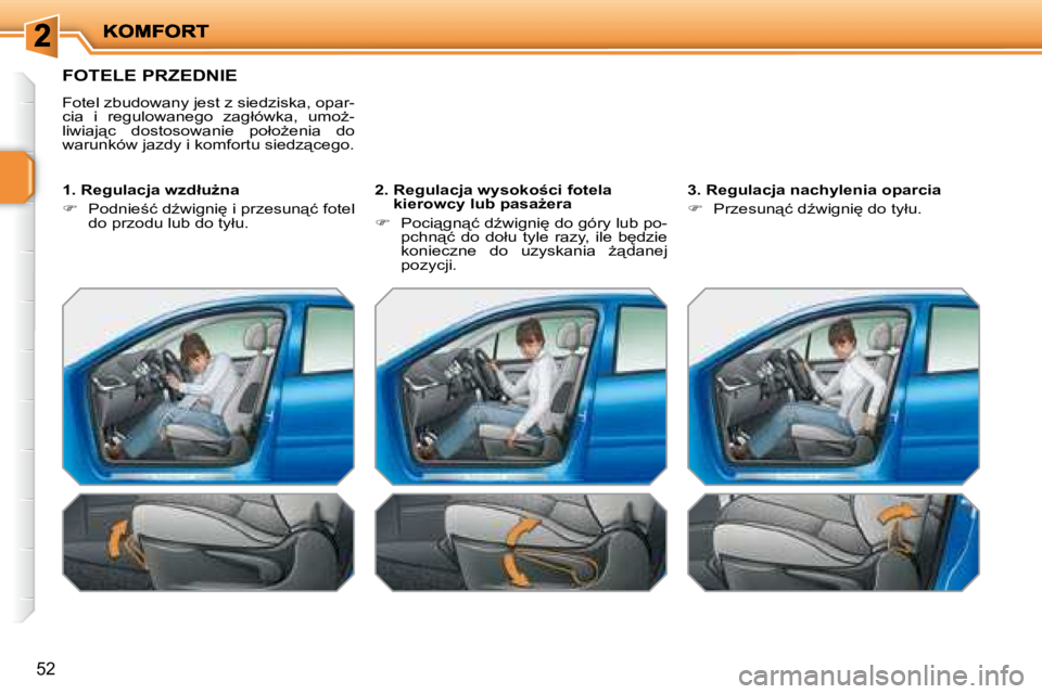 PEUGEOT 207 2008.5  Instrukcja obsługi (in Polish) �5�2
� �F�O�T�E�L�E� �P�R�Z�E�D�N�I�E� 
� �F�o�t�e�l� �z�b�u�d�o�w�a�n�y� �j�e�s�t� �z� �s�i�e�d�z�i�s�k�a�,� �o�p�a�r�- 
�c�i�a�  �i�  �r�e�g�u�l�o�w�a�n�e�g�o�  �z�a�g�ł�ó�w�k�a�,�  �u�m�oG�-
�l�