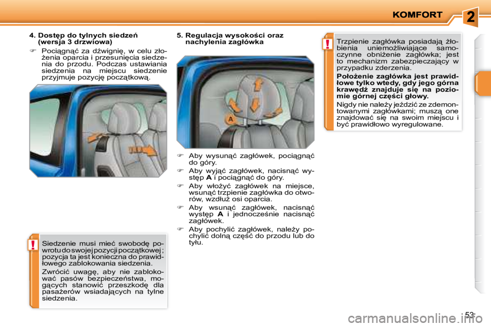 PEUGEOT 207 2008.5  Instrukcja obsługi (in Polish) !
!
�5�3
� �S�i�e�d�z�e�n�i�e�  �m�u�s�i�  �m�i�e�ć�  �s�w�o�b�o�d
�  �p�o�- 
�w�r�o�t�u� �d�o� �s�w�o�j�e�j� �p�o�z�y�c�j�i� �p�o�c�z"�t�k�o�w�e�j� �;
�p�o�z�y�c�j�a� �t�a� �j�e�s�t� �k�o�n�i�