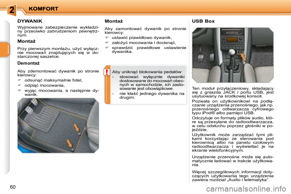 PEUGEOT 207 2008.5  Instrukcja obsługi (in Polish) !
60
� �A�b�y� �u�n�i�k�n"�ć� �b�l�o�k�o�w�a�n�i�a� �p�e�d�a�ł�ó�w�:�  
� � � �-� �  �s�t�o�s�o�w�a�ć�  �w�y�ł"�c�z�n�i�e�  �d�y�w�a�n�i�k�i� �d�o�s�t�o�s�o�w�a�n�e� �d�o� �m�o�c�o�w�a