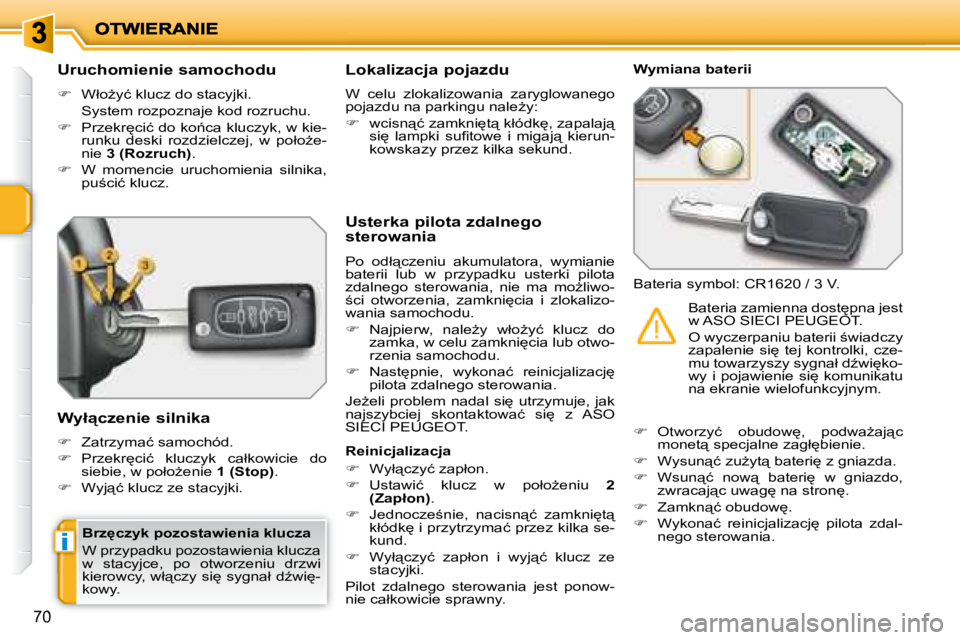 PEUGEOT 207 2008.5  Instrukcja obsługi (in Polish) i
70
� � �U�r�u�c�h�o�m�i�e�n�i�e� �s�a�m�o�c�h�o�d�u�  
   
��  �  �W�ł�oG�y�ć� �k�l�u�c�z� �d�o� �s�t�a�c�y�j�k�i�.� � 
�  �S�y�s�t�e�m� �r�o�z�p�o�z�n�a�j�e� �k�o�d� �r�o�z�r�u�c�h�u�.�  
  
