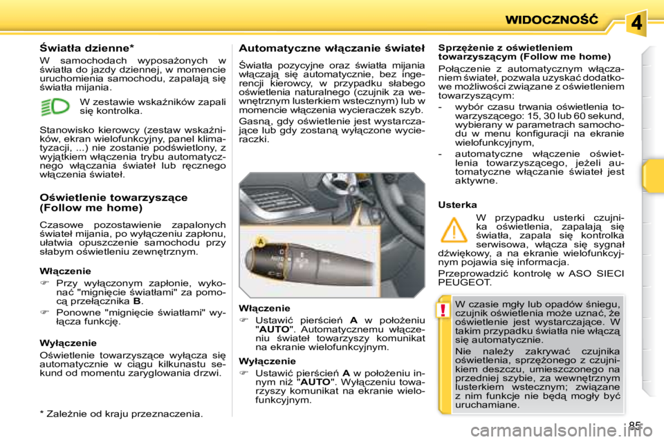 PEUGEOT 207 2008.5  Instrukcja obsługi (in Polish) !
85
� �W� �c�z�a�s�i�e� �m�g�ł�y� �l�u�b� �o�p�a�d�ó�w� ;�n�i�e�g�u�,�  
�c�z�u�j�n�i�k� �o;�w�i�e�t�l�e�n�i�a� �m�oG�e� �u�z�n�a�ć�,� G�e� 
�o;�w�i�e�t�l�e�n�i�e�  �j�e�s�t�  �w�y�s�t�a�r�c�