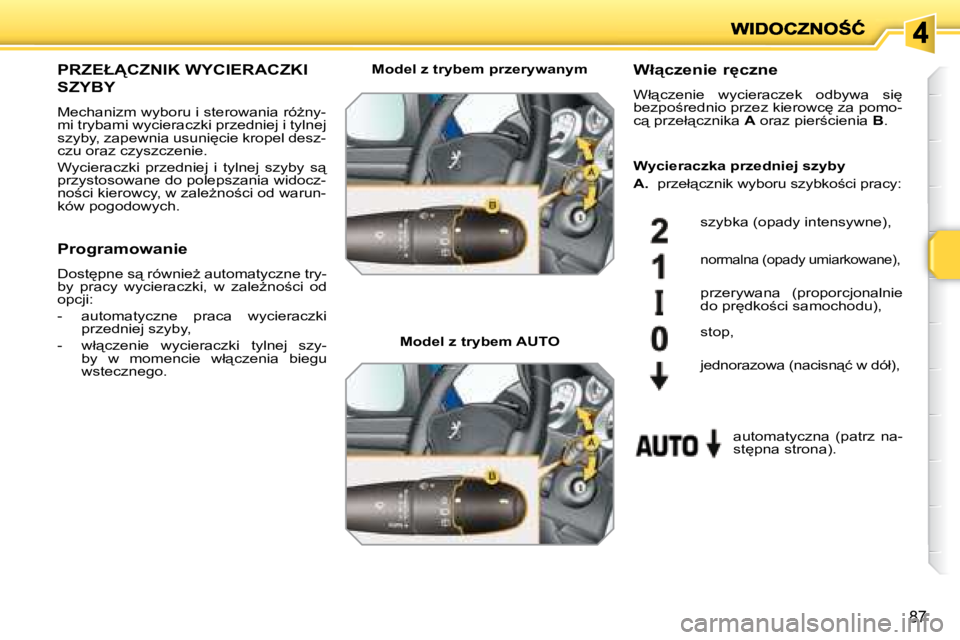 PEUGEOT 207 2008.5  Instrukcja obsługi (in Polish) 87
� � � � � � � �P�R�Z�E�Ł�C�Z�N�I�K� �W�Y�C�I�E�R�A�C�Z�K�I� 
�S�Z�Y�B�Y� 
� �M�e�c�h�a�n�i�z�m� �w�y�b�o�r�u� �i� �s�t�e�r�o�w�a�n�i�a� �r�óG�n�y�- 
�m�i� �t�r�y�b�a�m�i� �w�y�c�i�e�r�a�c�z�k�