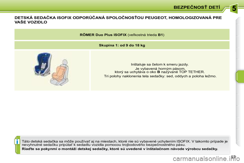 PEUGEOT 207 2008.5  Návod na použitie (in Slovakian) �i
�B�E�Z�P�E�Č�N�O�S!� �D�E�T�Í
97
� � � � � � � � � �D�E�T�S�K�Á� �S�E�D�A�Č�K�A� �I�S�O�F�I�X� �O�D�P�O�R�Ú�Č�A�N�Á� �S�P�O�L�O�Č�N�O�S!�O�U� �P�E�U�G�E�O�T�,� �H�O�M�O�L�O�G�I�Z�O�V�A�N�