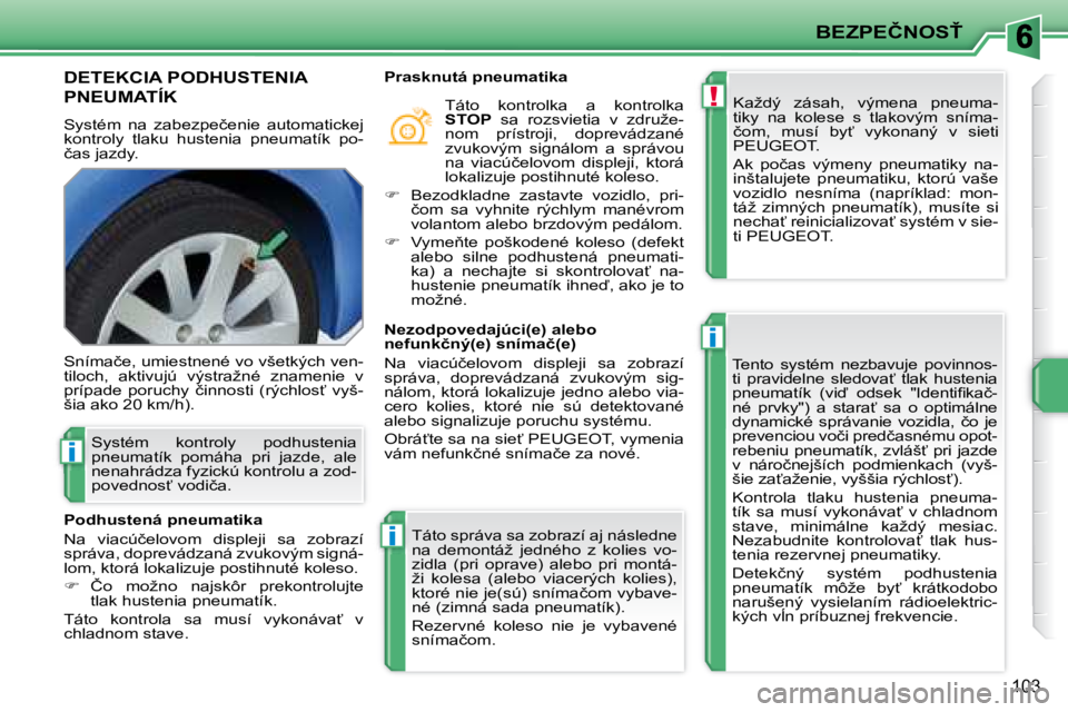 PEUGEOT 207 2008.5  Návod na použitie (in Slovakian) !
i
i
i
�B�E�Z�P�E�Č�N�O�S!
103
� � � � � � � �D�E�T�E�K�C�I�A� �P�O�D�H�U�S�T�E�N�I�A� 
�P�N�E�U�M�A�T�Í�K� 
� �S�y�s�t�é�m�  �n�a�  �z�a�b�e�z�p�e�č�e�n�i�e�  �a�u�t�o�m�a�t�i�c�k�e�j�  
�k�o�n