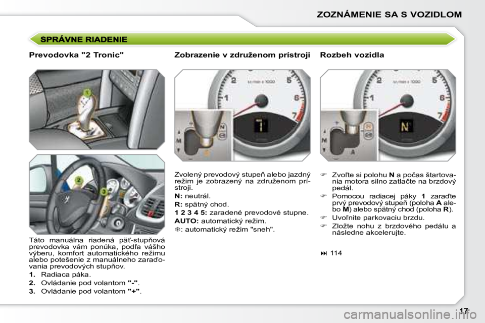 PEUGEOT 207 2008.5  Návod na použitie (in Slovakian) ZOZNÁMENIE SA S VOZIDLOM
� � �P�r�e�v�o�d�o�v�k�a� �"�2� �T�r�o�n�i�c�"�  
� �T�á�t�o�  �m�a�n�u�á�l�n�a�  �r�i�a�d�e�n�á�  �p�ä?�-�s�t�u�p3�o�v�á�  
�p�r�e�v�o�d�o�v�k�a�  �v�á�m�  �