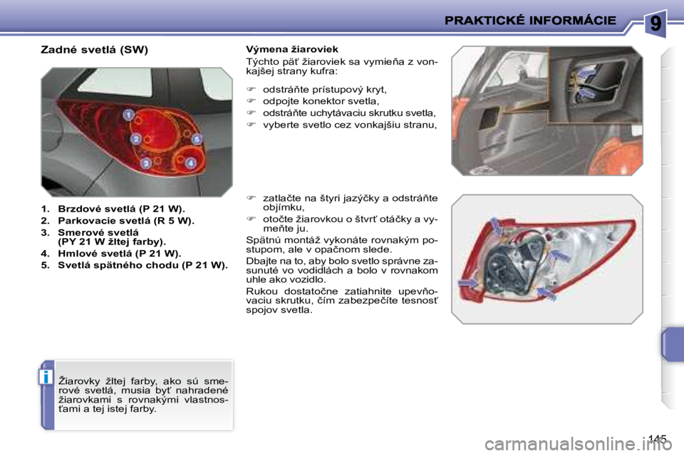 PEUGEOT 207 2008.5  Návod na použitie (in Slovakian) i
145
� � �Z�a�d�n�é� �s�v�e�t�l�á� �(�S�W�)�  
   
1.     �B�r�z�d�o�v�é� �s�v�e�t�l�á� �(�P� �2�1� �W�)�.   
  
2.     �P�a�r�k�o�v�a�c�i�e� �s�v�e�t�l�á� �(�R� �5� �W�)�.   
  
3.     �S�m�e�r