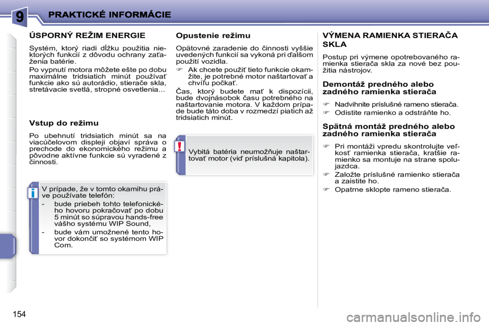PEUGEOT 207 2008.5  Návod na použitie (in Slovakian) !
i
154
� �V�y�b�i�t�á�  �b�a�t�é�r�i�a�  �n�e�u�m�o�ž3�u�j�e�  �n�a�š�t�a�r�- 
�t�o�v�a?� �m�o�t�o�r� �(�v�i� �p�r�í�s�l�u�š�n�á� �k�a�p�i�t�o�l�a�)�.� � 
� �V� �p�r�í�p�a�d�e�,� �ž�e� �