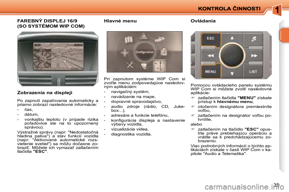 PEUGEOT 207 2008.5  Návod na použitie (in Slovakian) �3�5
� � � � � � � � � � � � � �F�A�R�E�B�N�Ý� �D�I�S�P�L�E�J� �1�6�/�9� 
�(�S�O� �S�Y�S�T�É�M�O�M� �W�I�P� �C�O�M�)� 
� � �Z�o�b�r�a�z�e�n�i�a� �n�a� �d�i�s�p�l�e�j�i� � �P�r�i�  �z�a�p�n�u�t�o�m� 