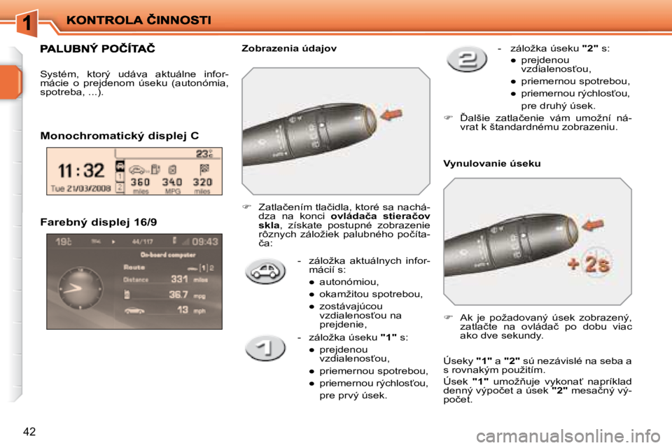 PEUGEOT 207 2008.5  Návod na použitie (in Slovakian) 42
� � �F�a�r�e�b�n�ý� �d�i�s�p�l�e�j� �1�6�/�9� � � � �-� �  �z�á�l�o�ž�k�a�  �a�k�t�u�á�l�n�y�c�h�  �i�n�f�o�r�-�m�á�c�i�í� �s�:� 
� � � 